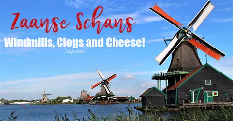 Zaanse Schans: Windmills, Clogs & Cheese! – California Globetrotter