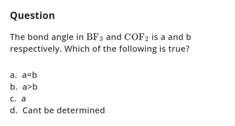 Question The bond angle in BF3 and COF2 is a and b respectively. Which