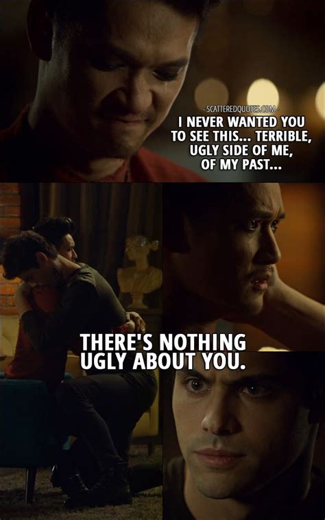 Quote from Shadowhunters 2x15 │ Magnus Bane: I never wanted you to see this... terrible, ugly ...