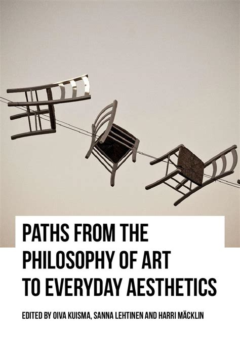 Paths From the Philosophy of Art to Everyday Aesthetics by Oiva Kuisma | Goodreads