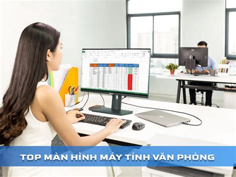 Top màn hình máy tính cho dân văn phòng giá rẻ lựa chọn tốt nhất 2024