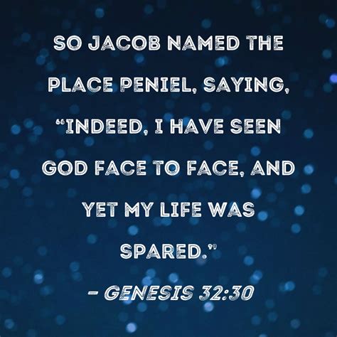 Genesis 32:30 So Jacob named the place Peniel, saying, "Indeed, I have ...