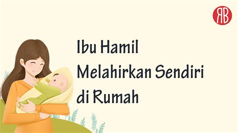 Ibu Hamil Melahirkan Sendiri di Rumah: Risiko & Apa yang Perlu Disiapkan