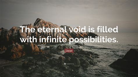 Laozi Quote: “The eternal void is filled with infinite possibilities ...