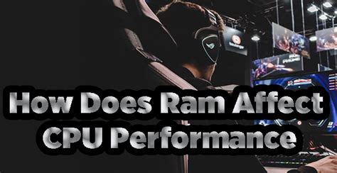 How Does Ram Affect CPU Performance?