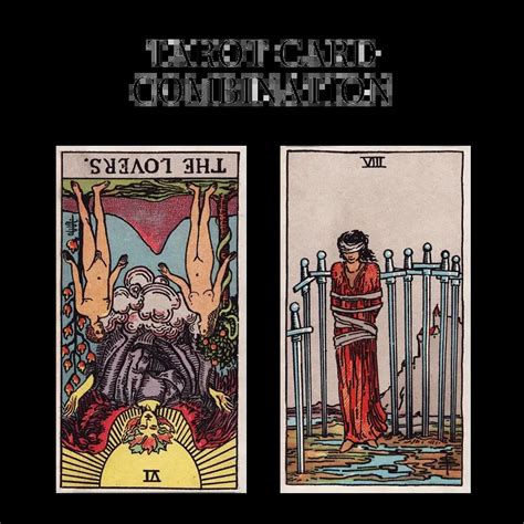 The Lovers Reversed AND Eight Of Swords Tarot Cards Together