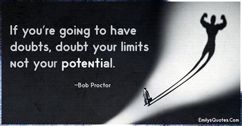 If you’re going to have doubts, doubt your limits not your potential | Popular inspirational ...