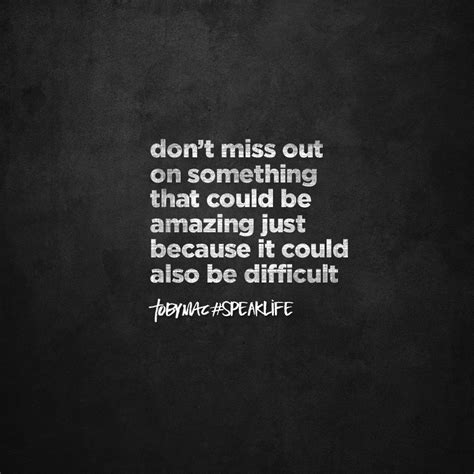 Don't Miss Out Because It Could Be Difficult | Speak life, Inspirational quotes, Life quotes