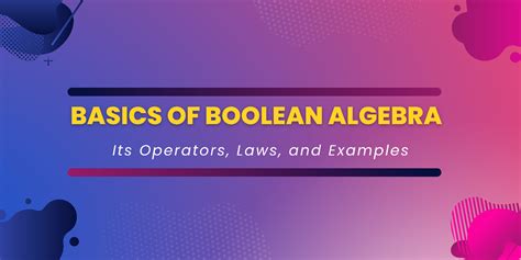 Basics of Boolean Algebra: Its Operators, Laws, and Examples ...