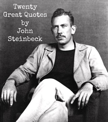 20 great (writerly/provocative/memorable) quotes by John Steinbeck - Robin Dance