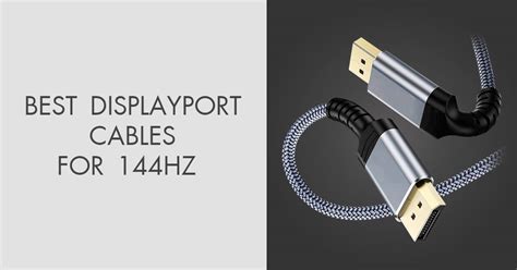 8 Best Displayport Cables for 144hz Monitors in 2024