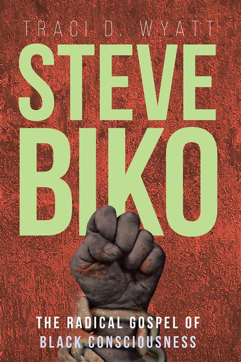 Traci Wyatt's New Book 'Steve Biko: The Radical Gospel of Black Consciousness' Analyzes the Life ...