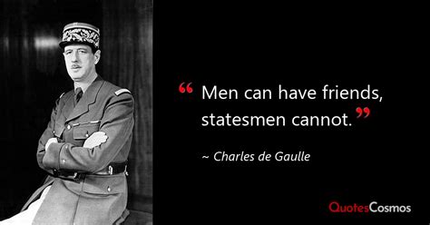 “Men can have friends, statesmen…” Charles de Gaulle Quote