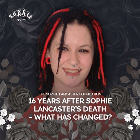 SIXTEEN YEARS AFTER SOPHIE LANCASTER’S DEATH – WHAT HAS CHANGED? - The ...