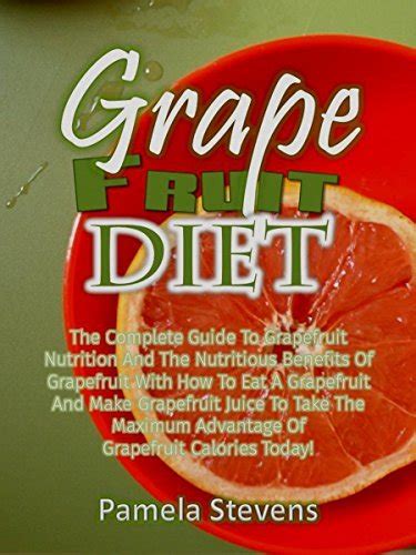 Grapefruit Diet: The Complete Guide To Grapefruit Nutrition And The ...