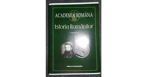 Academia Romana - Istoria Romanilor vol. VI | arhiva Okazii.ro