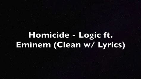 Homicide (Clean With Lyrics) Logic ft. Eminem Clean Lyrics Logic Clean ...