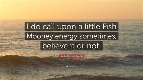 Jada Pinkett Smith Quote: “I do call upon a little Fish Mooney energy sometimes, believe it or not.”