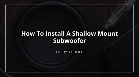 How To Install A Shallow Mount Subwoofer - Enjoytechlife