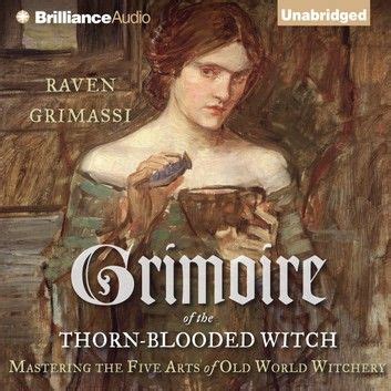 Buy Grimoire of the Thorn-Blooded Witch: Mastering the Five Arts of Old World Witchery by and ...