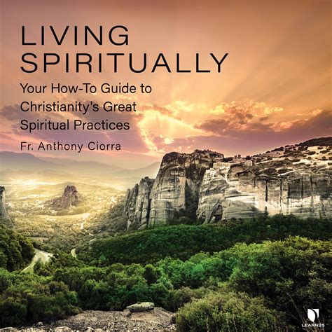 Living Spiritually: Your How-To Guide to Christianity's Great Spiritual Practices | LEARN25