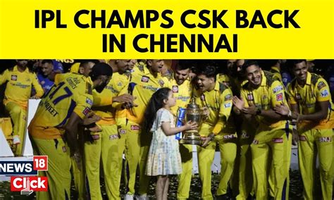 MS Dhoni's CSK Arrive In Chennai After Historic IPL 2023 Triumph ...