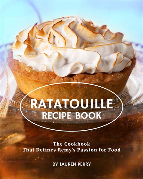 Ratatouille Recipe Book: The Cookbook That Defines Remy's Passion for ...