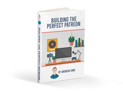 Building the Perfect Patreon: Learn How to Plan, Launch, and Run a ...