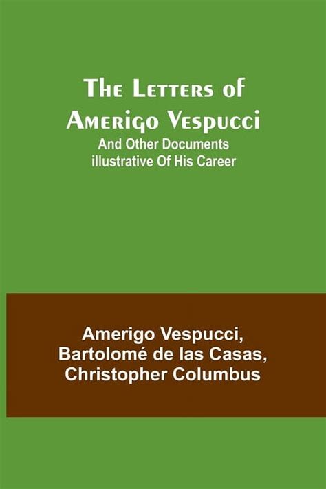 The Letters of Amerigo Vespucci;and other documents illustrative of his career -- Amerigo ...