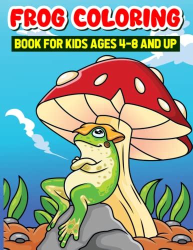 Frog Coloring Book For Kids Ages 4-8 And Up: A Midnight Fabulous Frogs Coloring Book For Kids ...