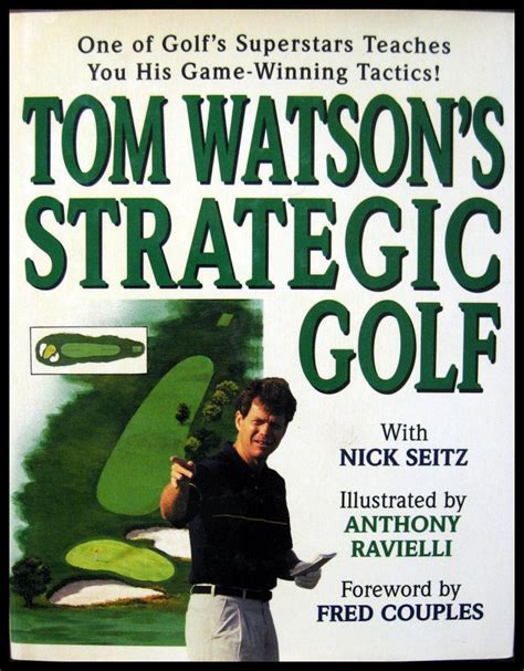 Tom Watson's Strategic Golf by Watson, Tom with Nick Seitz Illustrated by Anthony Ravielli ...