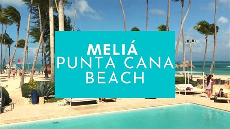 MELIÁ PUNTA CANA BEACH RESORT - SOLO ADULTOS - RESORT TODO INCLUIDO EN PUNTA CANA - YouTube