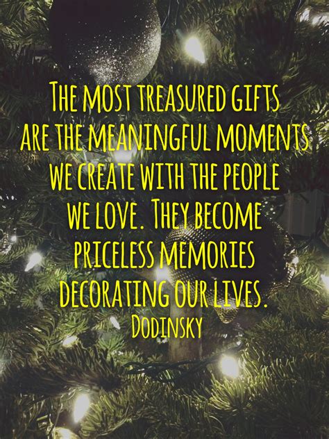 Quote 355: The most treasured gifts are the meaningful moments we ...