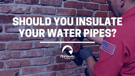 Should You Insulate Your Water Pipes | Flohawks Plumbing & Septic