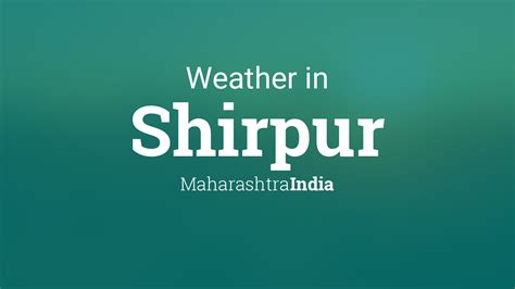 Weather for Shirpur, Maharashtra, India