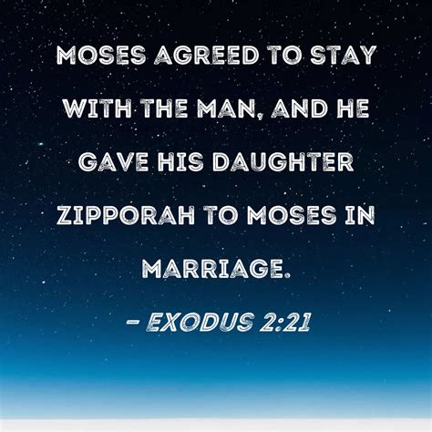 Exodus 2:21 Moses agreed to stay with the man, and he gave his daughter ...