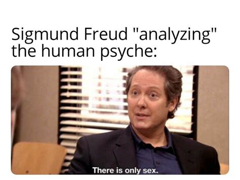 Sigmund Freud, a known freak, sharing his findings : HistoryMemes ...