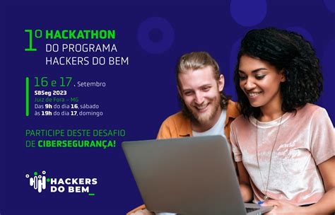 Programa Hackers do Bem lança primeiro desafio hackathon no SBSeg 2023 ...