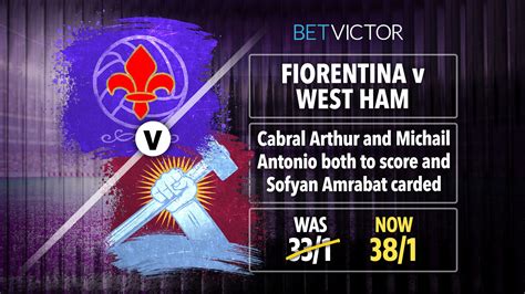 Fiorentina v West Ham boost: Get Cabral and Antonio to score and Amrabat carded at 38/1 with ...