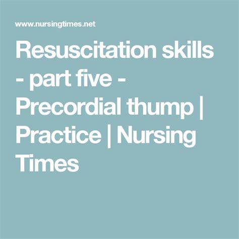 Resuscitation skills - part five - Precordial thump | Nursing Times | Nursing time, Skills, Nurse