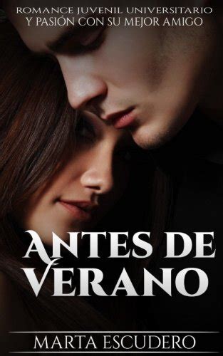 Libro Antes de Verano: Romance Juvenil Universitario y Pasión con su Mejor Amigo: Volume 1 ...