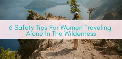 6 Safety Tips For Women Traveling Alone In The Wilderness - Girls Who ...