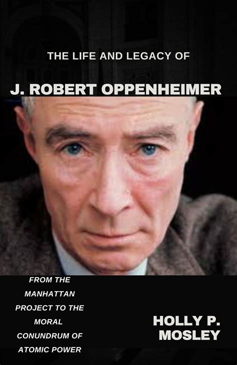 The Life and Legacy of J. Robert Oppenheimer eBook by Holly P. Mosley - EPUB Book | Rakuten Kobo ...