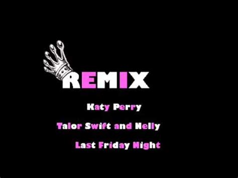 Katy Perry, Taylor Swift and Nelly Last Friday Night Remix - YouTube