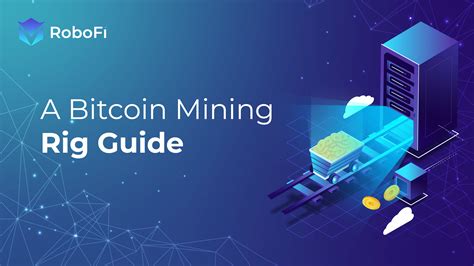 A Bitcoin Mining Rig Guide - RoboFi