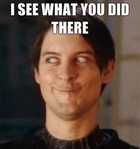 I see what you did there | Tobey Maguire Face | Know Your Meme