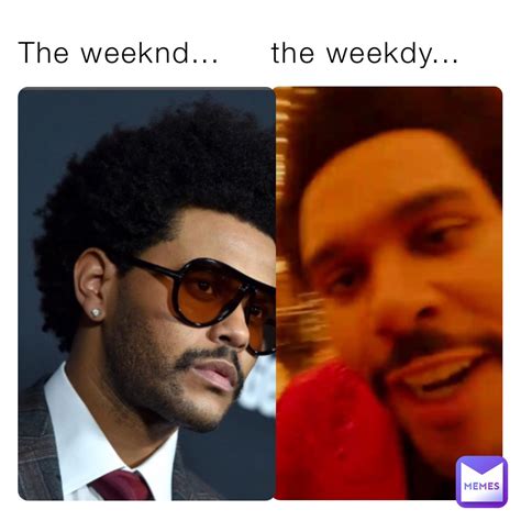 The weeknd... the weekdy... | @youngbullshreko | Memes