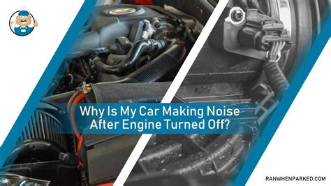 Car Making Noise After Engine Turned Off - Problem or NoT? - Ran When ...