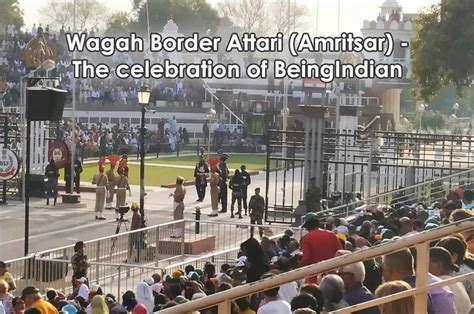 Wagah Border Attari (Amritsar)- The celebration of BeingIndian - Client ...