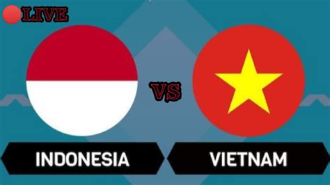 🔴 INDONESIA VS VIETNAM LIVE STREAMING MATCH - YouTube